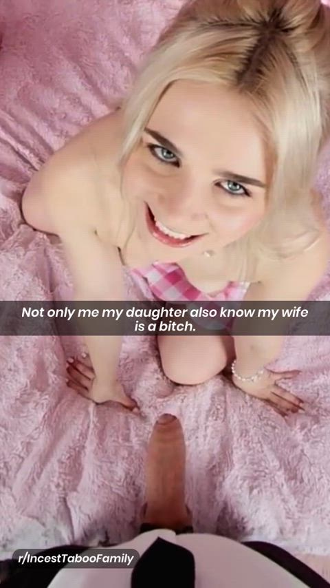 my daughter also know my wife is a bitch.