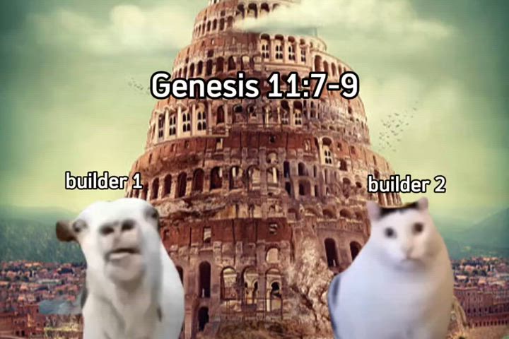 When you want to build a tower to reach the heaven but GOD says nuh uh!