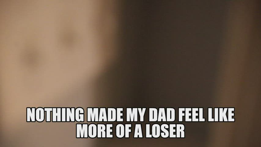 I'm the man of the house now, Dad
