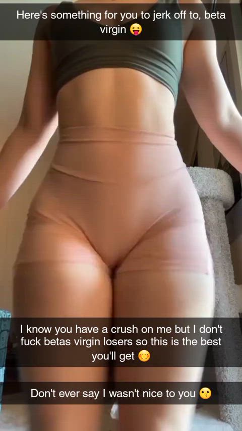 Your crush isn't into beta loser virgins but at least she sent you something to jerk
