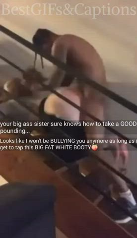 Your sister's payment for me not to bully or beat you up at school