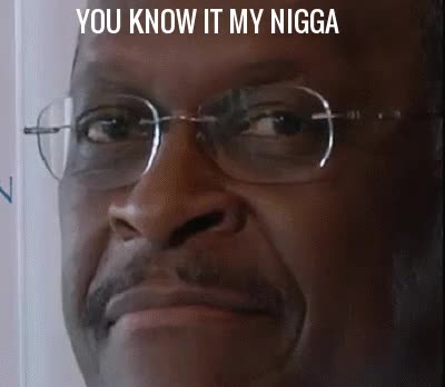 You Know It My Nigga - Herman Cain