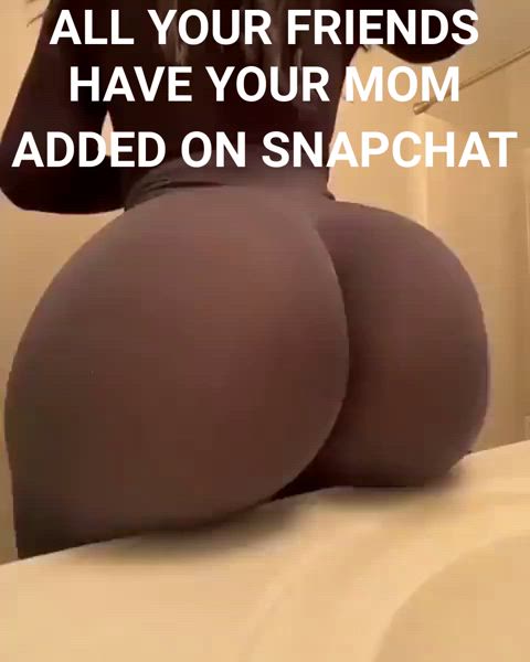 All your friends have your mom added on snapchat 