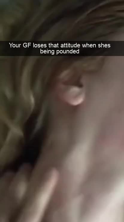 Your GF is known for being snappy
