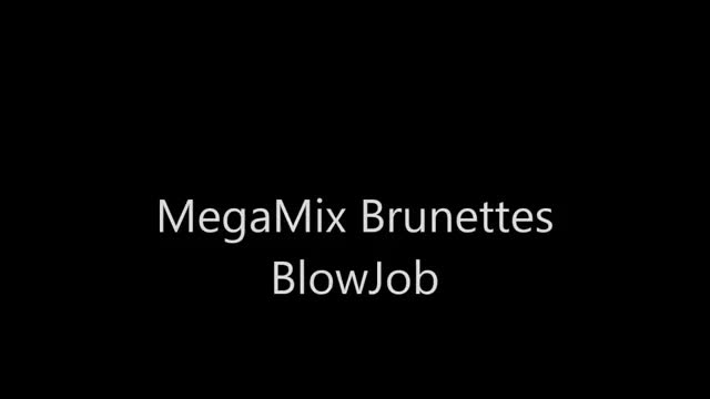 30 seconds - MegaMix Blowjob Brunettes Beautifull