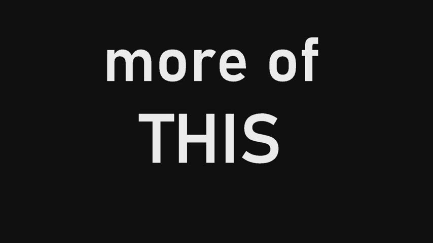 Yeah what we really need is more of THIS and much less of THAT!!! (micro cumpilation)
